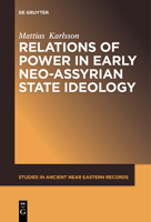 Relations of Power in Early Neo-Assyrian State Ideology 1501516191 Book Cover
