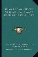 Selmas Romantische Verhalen Van Ware Gebeurtenissen (1835) 1165782278 Book Cover