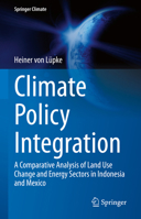 Climate Policy Integration: A Comparative Analysis of Land Use Change and Energy Sectors in Indonesia and Mexico 3031189264 Book Cover