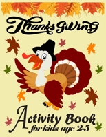 THANKSGIVING Activity Book For Kids Ages 2-5: Super fun Kids Activity book for kids with 50 activity pages | Coloring pages , Dot To Dot and MAZE. B08MSHBYXZ Book Cover