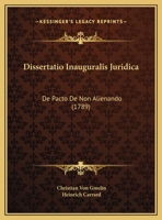 Dissertatio Inauguralis Juridica: De Pacto De Non Alienando (1789) 1169642802 Book Cover
