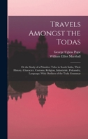 Travels Amongst the Todas: Or the Study of a Primitive Tribe in South India, Their History, Character, Customs, Religion, Infanticide, Polyandry, Language; With Outlines of the Tuda Grammar 1017397554 Book Cover