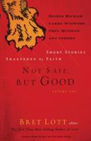 Not Safe, but Good (Vol. 1): Short Stories Sharpened by Faith 1595543201 Book Cover