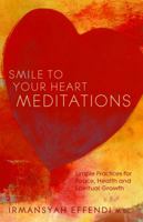 Smile to Your Heart Meditations: Simple Practices for Peace, Health and Spiritual Growth 1569758158 Book Cover