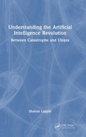 Understanding the Artificial Intelligence Revolution: Between Catastrophe and Utopia 104103668X Book Cover