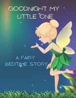 Good Night My Little One: A Fairy Bedtime Story for Kids B0B4L488LX Book Cover