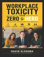 Workplace Toxicity: From Zero to Hero B0H949R9S9 Book Cover