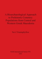 A Bioarchaeological Approach to Prehistoric Cemetery Populations from Central and Western Greek Macedonia 1841711853 Book Cover