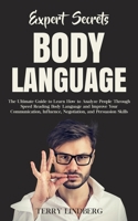 Expert Secrets - Body Language: The Ultimate Guide to Learn how to Analyze People Through Speed Reading Body Language and Improve Your Communication, Influence, Negotiation, and Persuasion Skills. 1800761279 Book Cover