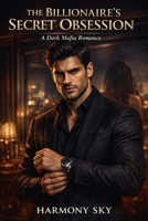 The Billionaire's Secret Obsession: A Dark Mafia Billionaire Romance (Ruthless Empire Series) B0H724CBB3 Book Cover