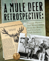 A Mule Deer Retrospective: Vintage Photos and Memorabilia from the Boone and Crockett Club Archives 0940864959 Book Cover