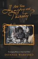 Are You Hungry and Thirsty?: Encouraging Women to Study God’s Word 1664272151 Book Cover