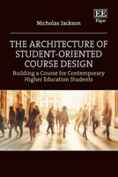 The Architecture of Student-Oriented Course Design: Building a Course for Contemporary Higher Education Students 1035309548 Book Cover