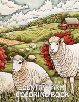 Country Farm Coloring Book: 40+ Images of Country Scenes With Charming Designs, Sheep, Animals and More For Stress Relief And Relaxation 978608716X Book Cover