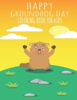 Happy Groundhog Day Coloring Book For Kids: Funny Groundhog Animal Coloring book Great Gift for Birthday Party To Boys & Girls, Ages 4-8 166078722X Book Cover