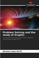 Problem Solving and the study of Graphs:: a proposal for the construction of the concept of function with the help of ICT 6205969963 Book Cover