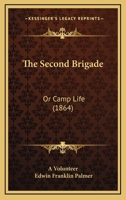 The Second Brigade: Or Camp Life 1167276043 Book Cover