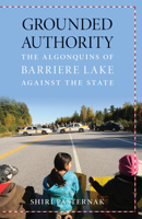 Grounded Authority: The Algonquins of Barriere Lake against the State 0816698341 Book Cover
