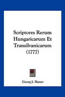 Scriptores Rerum Hungaricarum Et Transilvanicarum (1777) 1166197417 Book Cover