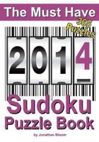 The Must Have 2014 Sudoku Puzzle Book: 365 Sudoku Puzzles. A puzzle a day to challenge you every day of the year. 5 difficulty levels. 0987003984 Book Cover