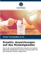 Kreatin: Auswirkungen auf das Muskelgewebe: Das in der wissenschaftlichen Literatur am meisten beachtete Supplement und seine Auswirkungen auf den körperlich aktiven Organismus 6203524522 Book Cover