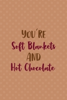 You Are Soft Blankets And Hot Chocolate: All Purpose 6x9 Blank Lined Notebook Journal Way Better Than A Card Trendy Unique Gift Coral Points Hot Chocolate 171040423X Book Cover