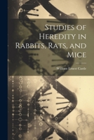 Studies of Heredity in Rabbits, Rats, and Mice 1021686956 Book Cover