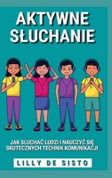 Aktywne Sluchanie: Jak sluchac ludzi i nauczyc się skutecznych technik komunikacji B0BXBJBTVV Book Cover