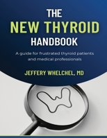 The New Thyroid Handbook: A guide for frustrated thyroid patients and medical professionals B0CPCG4Q3V Book Cover
