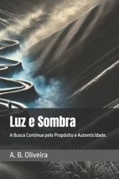 Luz e Sombra: A Busca Contínua pelo Propósito e Autenticidade. (Portuguese Edition) B0DWFMFYBF Book Cover