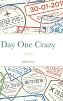 Day One Crazy: A Journey 1735280704 Book Cover