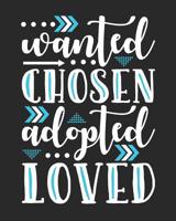 Wanted Chosen Adopted Loved: An Adoption Journal and Baby Book Gift For New Adoptive Parents And Child (Guided Journal with Prompts To Celebrate An AdoptionCouples and Single Mothers or Fathers) 1096585286 Book Cover