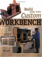 Build Your Own Custom Workbench: 13 Projects That Fit Your Needs 155870678X Book Cover