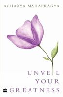 Unveil Your Greatness : The Teachings of Acharya Mahapragya 9353579554 Book Cover
