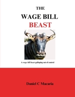 The Wage Bill Beast: A "wage bill beast" galloping out of control B0DRSW2ZD1 Book Cover