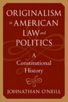 Originalism in American Law and Politics: A Constitutional History (The Johns Hopkins Series in Constitutional Thought) 0801887607 Book Cover