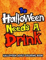 This Halloween Needs A Drink: Halloween Coloring Book For Adults Relaxation B08KH3RYLL Book Cover