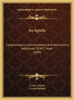 An Epistle, Congratulatory, Commendatory, and Admonitory, Addressed to the Rev. W.F. Hook 052672949X Book Cover