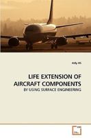 LIFE EXTENSION OF AIRCRAFT COMPONENTS: BY USING SURFACE ENGINEERING 3639258312 Book Cover