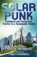 Solarpunk: Ecological and Fantastical Stories in a Sustainable World 0998702293 Book Cover