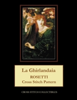 La Ghirlandaia: Rosetti Cross Stitch Pattern B098FX46TR Book Cover