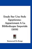 Etude Sur Une Stele Egyptienne: Appartenant A La Bibliotheque Imperiale (1858) 1166744736 Book Cover