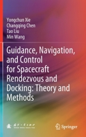 Guidance, Navigation, and Control for Spacecraft Rendezvous and Docking: Theory and Methods 9811569894 Book Cover