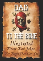 Dad Jokes for Pirates, Dad To The Bone: Funny Gifts for Men, Weird Stuff, and Cool Gifts for Men 1736121405 Book Cover