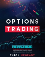 Options Trading: 2 Books in 1: The Complete Beginner's Crash Course to Investing with Options by Effective Strategies and Generate Passive Income with Low Risks B08WZMB64N Book Cover