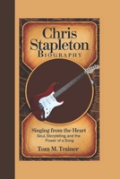 CHRIS STAPLETON BIOGRAPHY: Singing from the Heart – Soul, Storytelling, and the Power of a Song B0F26VDYX1 Book Cover
