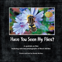 Have You Seen My Flies?: A Quatrain on Flies Featuring Selected Photographs of the Black Hill Flies 0990517527 Book Cover