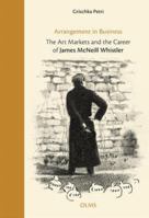 Arrangement in Business: The Art Markets & the Career of James McNeill Whistler 3487146304 Book Cover