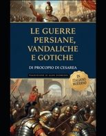 Le Guerre di Procopio: Persiane, Vandaliche e Gotiche: Edizione in Italiano Moderno (Italian Edition) B0FFYJRH3L Book Cover