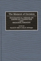 The Moment of Decision: Biographical Essays on American Character and Regional Identity 0313286353 Book Cover